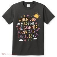 When God Made Me He Said Thisll Be Fun Christian Quote Vibe T-Shirt thumb 0
