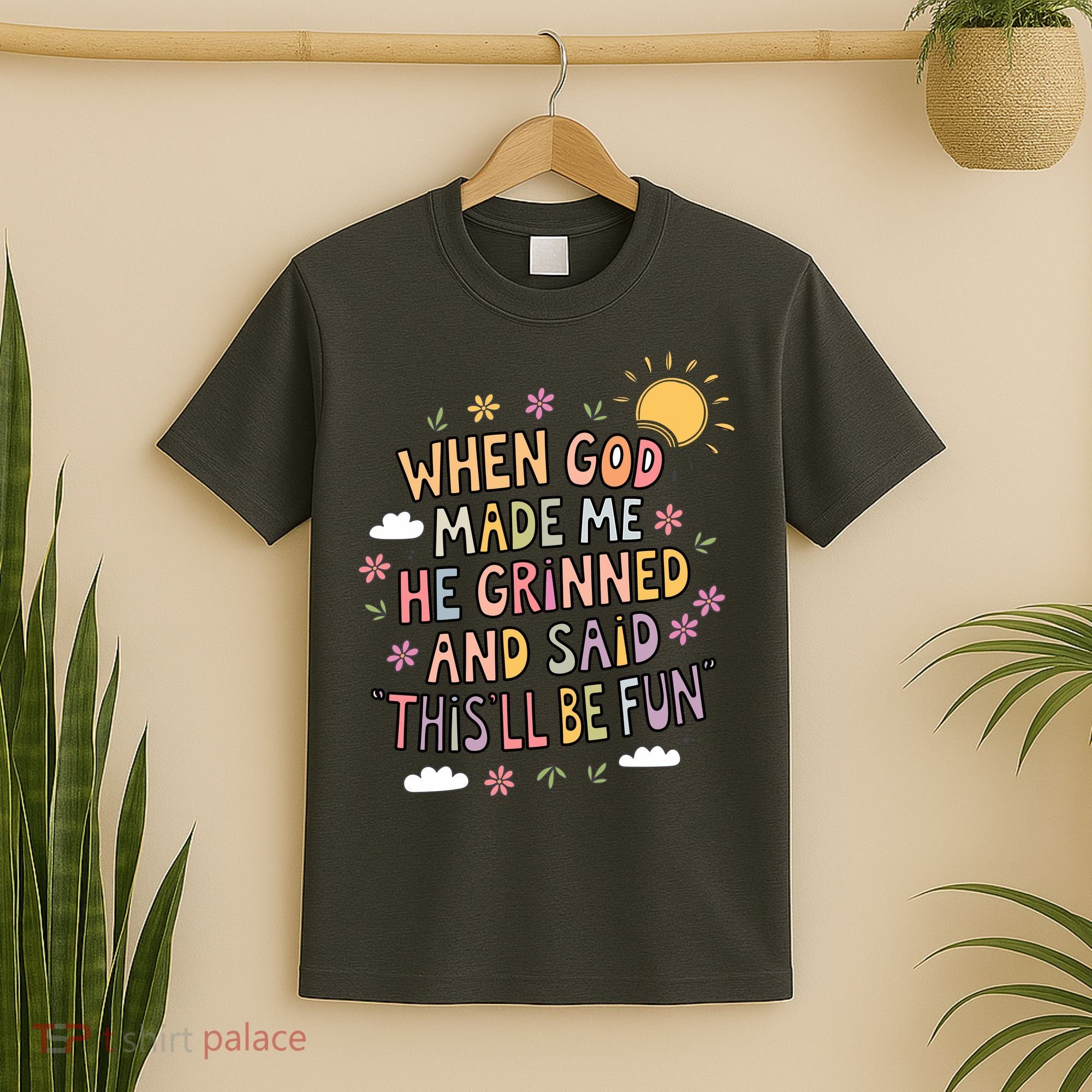 When God Made Me He Said Thisll Be Fun Christian Quote Vibe T-Shirt