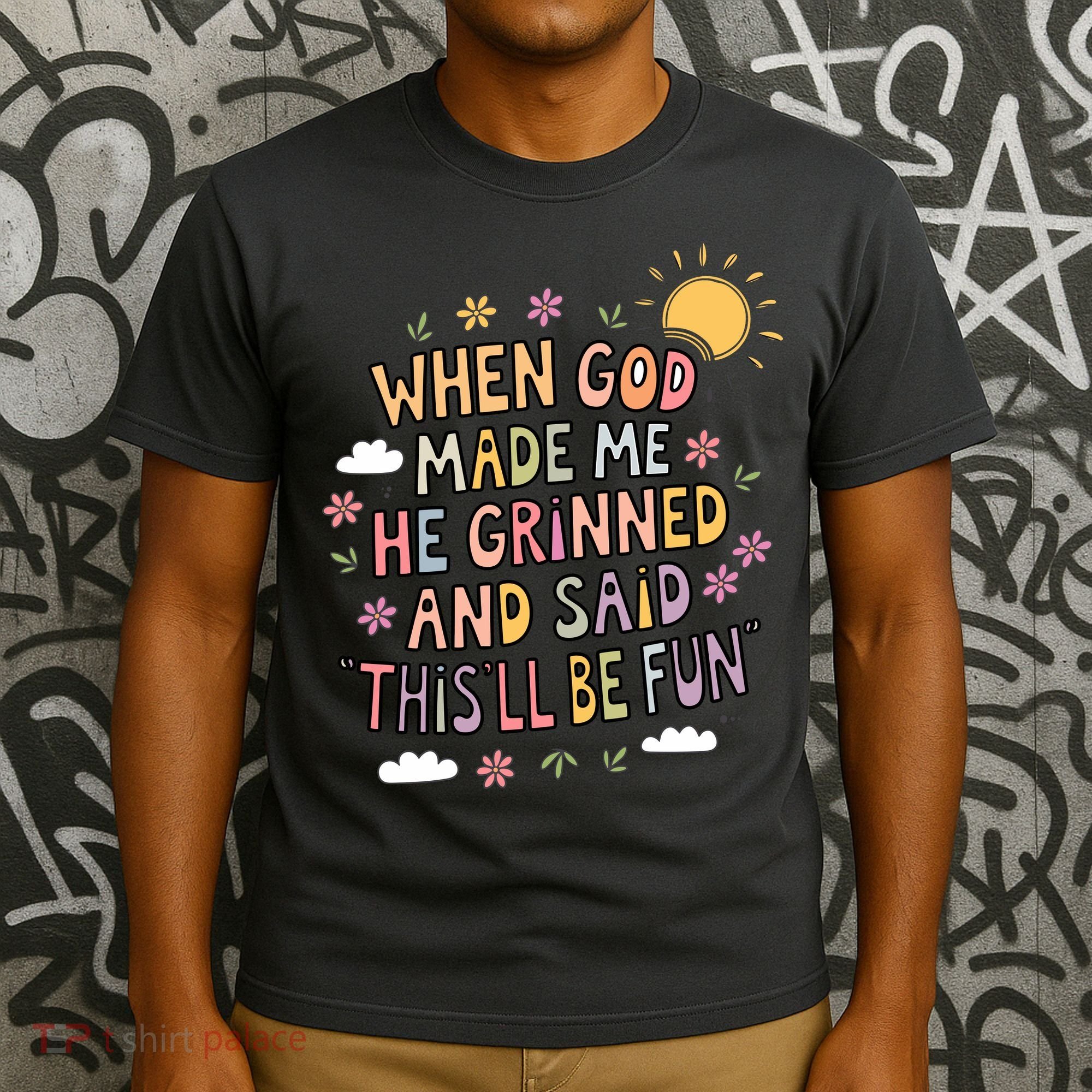 When God Made Me He Said Thisll Be Fun Christian Quote Vibe T-Shirt