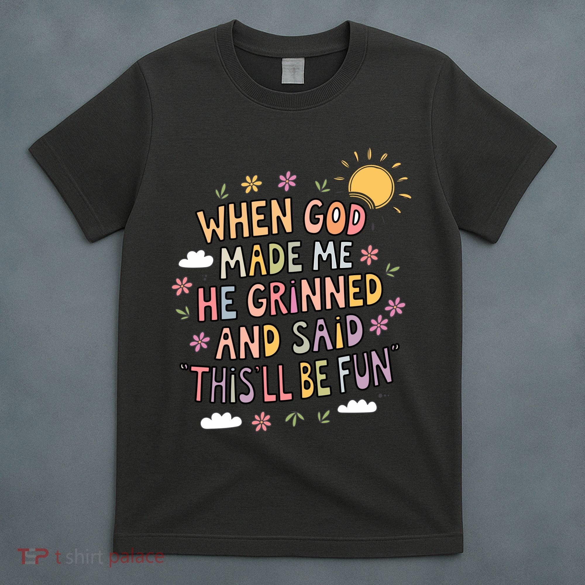 When God Made Me He Said Thisll Be Fun Christian Quote Vibe T-Shirt