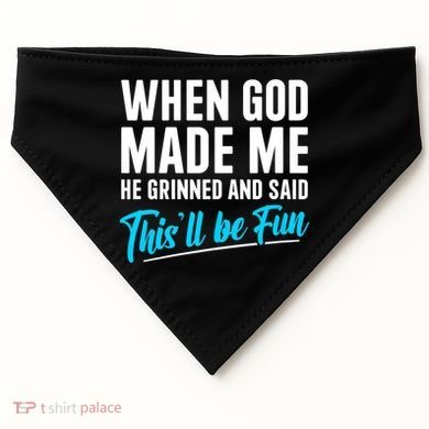 When God Made Me He Grinned and Said This Will Be Fun USA-Made Doggie Bandana