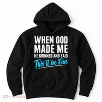 When God Made Me He Grinned and Said This Will Be Fun Hoodie thumb 0