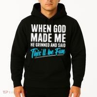 When God Made Me He Grinned and Said This Will Be Fun Hoodie thumb 2