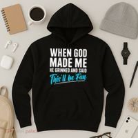 When God Made Me He Grinned and Said This Will Be Fun Hoodie thumb 3