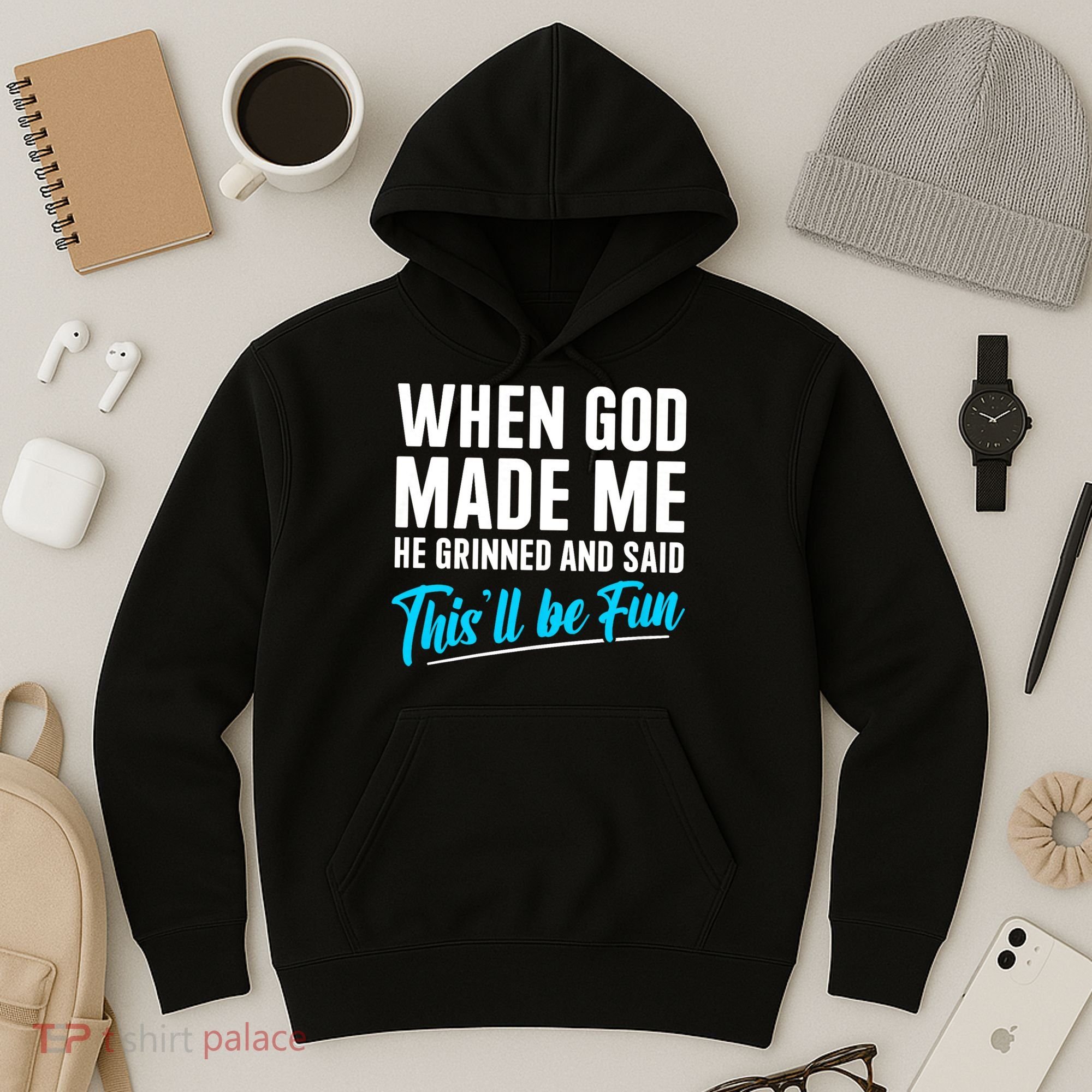 When God Made Me He Grinned and Said This Will Be Fun Hoodie