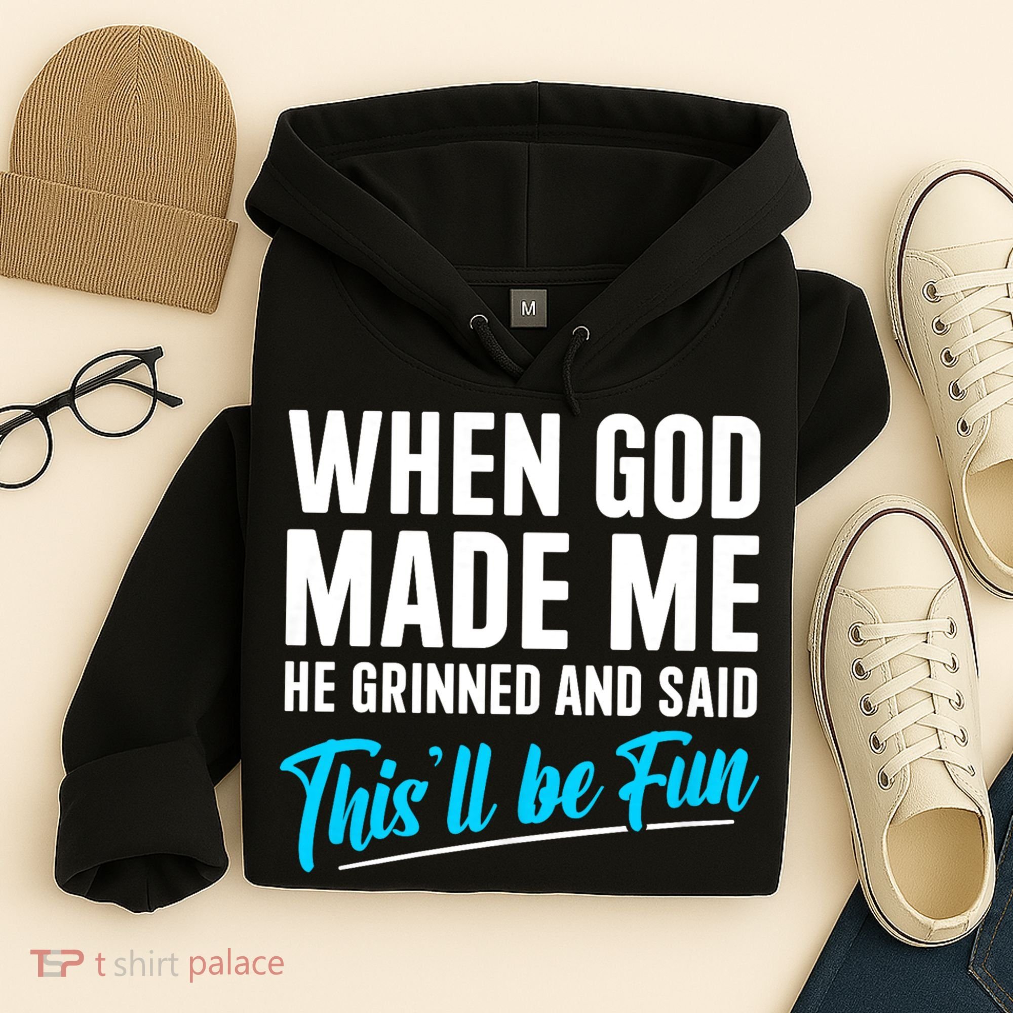 When God Made Me He Grinned and Said This Will Be Fun Hoodie