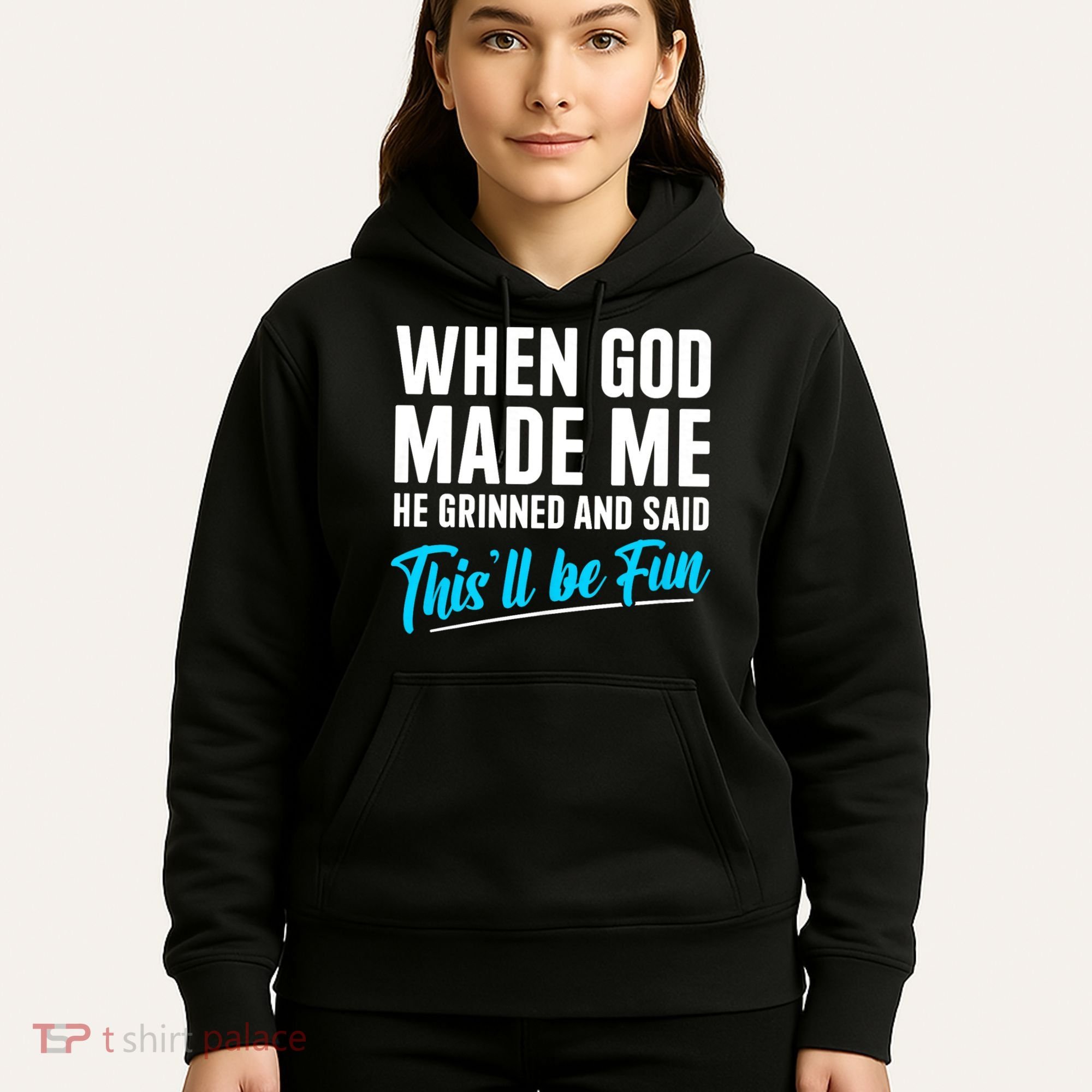 When God Made Me He Grinned and Said This Will Be Fun Hoodie