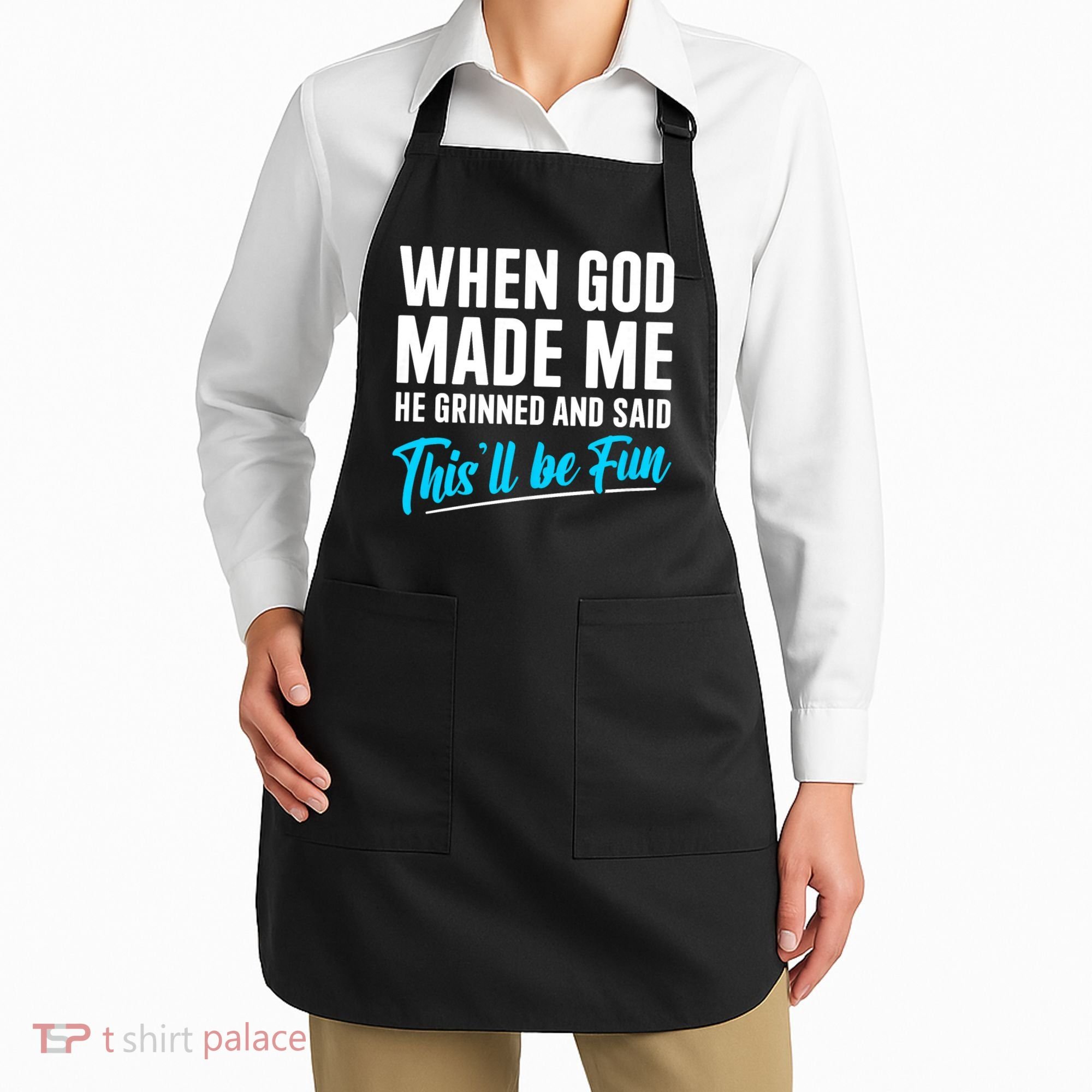 When God Made Me He Grinned and Said This Will Be Fun Apron