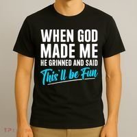 When God Made Me He Grinned and Said This Will Be Fun T-Shirt thumb 3