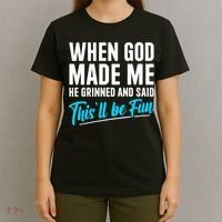 When God Made Me He Grinned and Said This Will Be Fun T-Shirt thumb 4