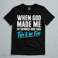 When God Made Me He Grinned and Said This Will Be Fun T-Shirt thumb 5