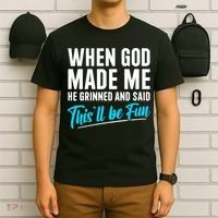 When God Made Me He Grinned and Said This Will Be Fun T-Shirt thumb 6
