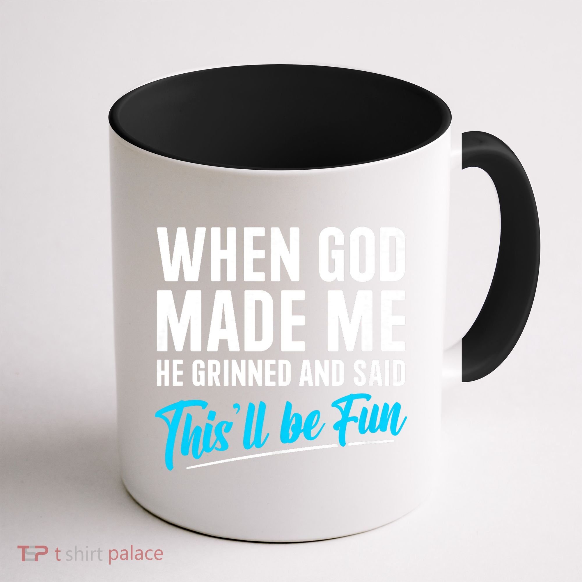When God Made Me He Grinned and Said This Will Be Fun Coffee Mug