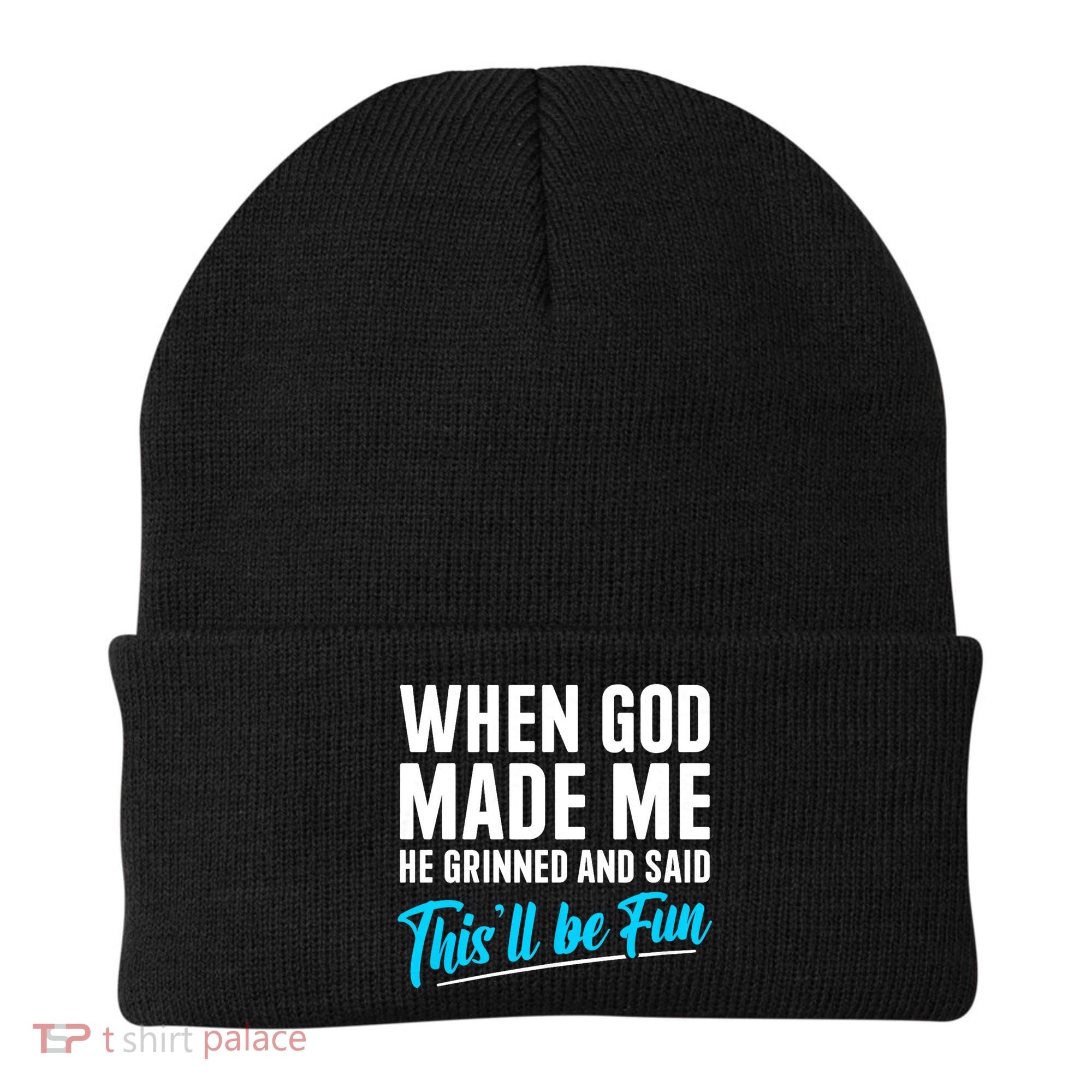 When God Made Me He Grinned and Said This Will Be Fun Beanie
