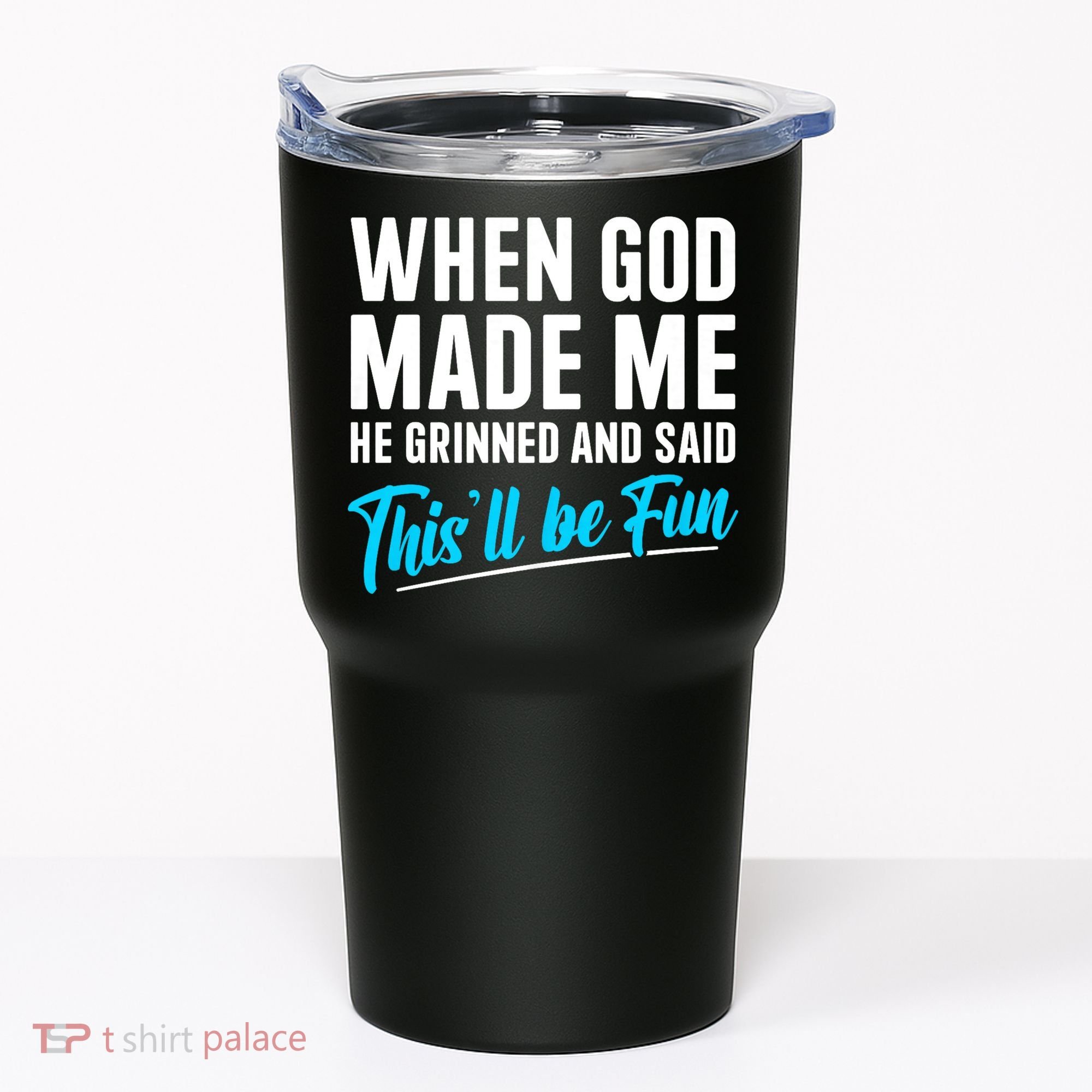 When God Made Me He Grinned and Said This Will Be Fun Tumbler