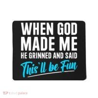 When God Made Me He Grinned and Said This Will Be Fun Mousepad thumb 0