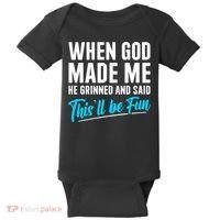 When God Made Me He Grinned and Said This Will Be Fun Baby Bodysuit thumb 0