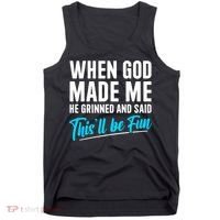 When God Made Me He Grinned and Said This Will Be Fun Tank Top thumb 0