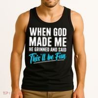 When God Made Me He Grinned and Said This Will Be Fun Tank Top thumb 3