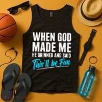 When God Made Me He Grinned and Said This Will Be Fun Tank Top thumb 4