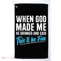 When God Made Me He Grinned and Said This Will Be Fun Golf Towel thumb 0