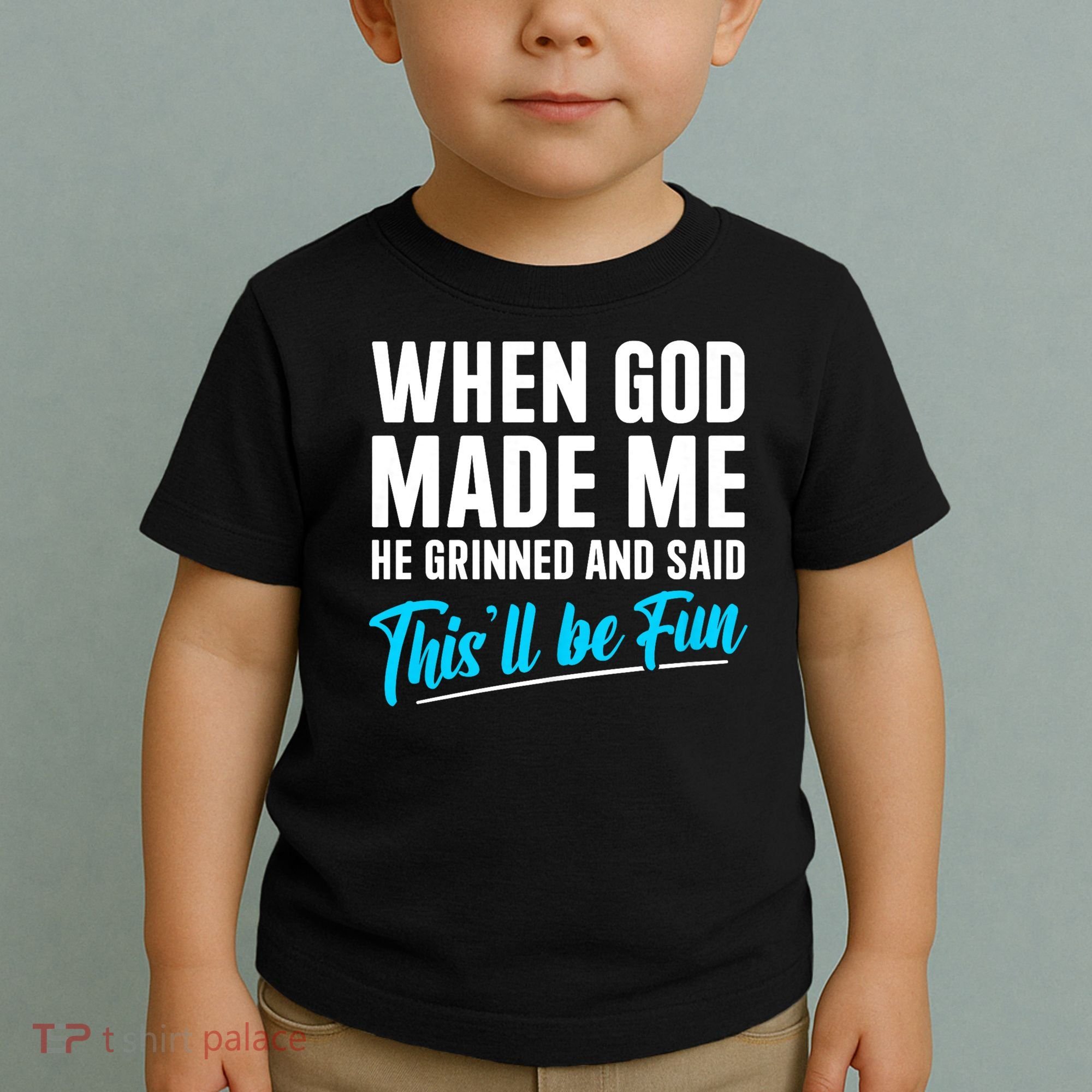 When God Made Me He Grinned and Said This Will Be Fun Toddler T-Shirt