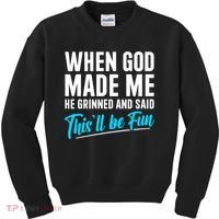 When God Made Me He Grinned and Said This Will Be Fun Kids Sweatshirt thumb 0