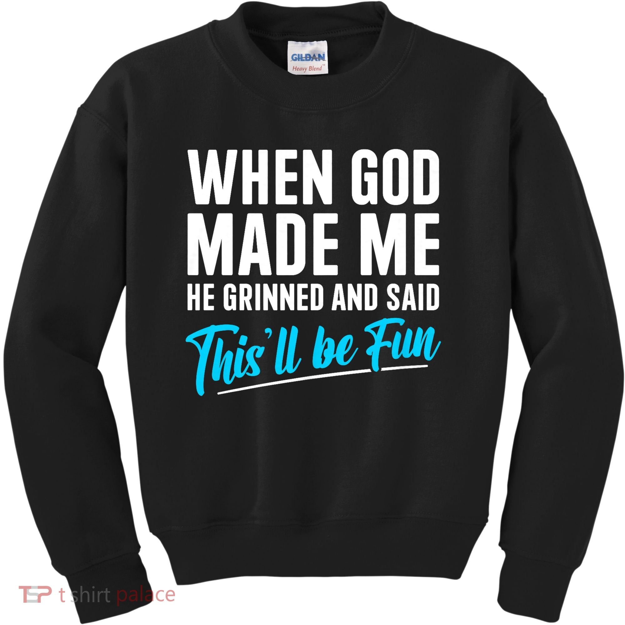 When God Made Me He Grinned and Said This Will Be Fun Kids Sweatshirt