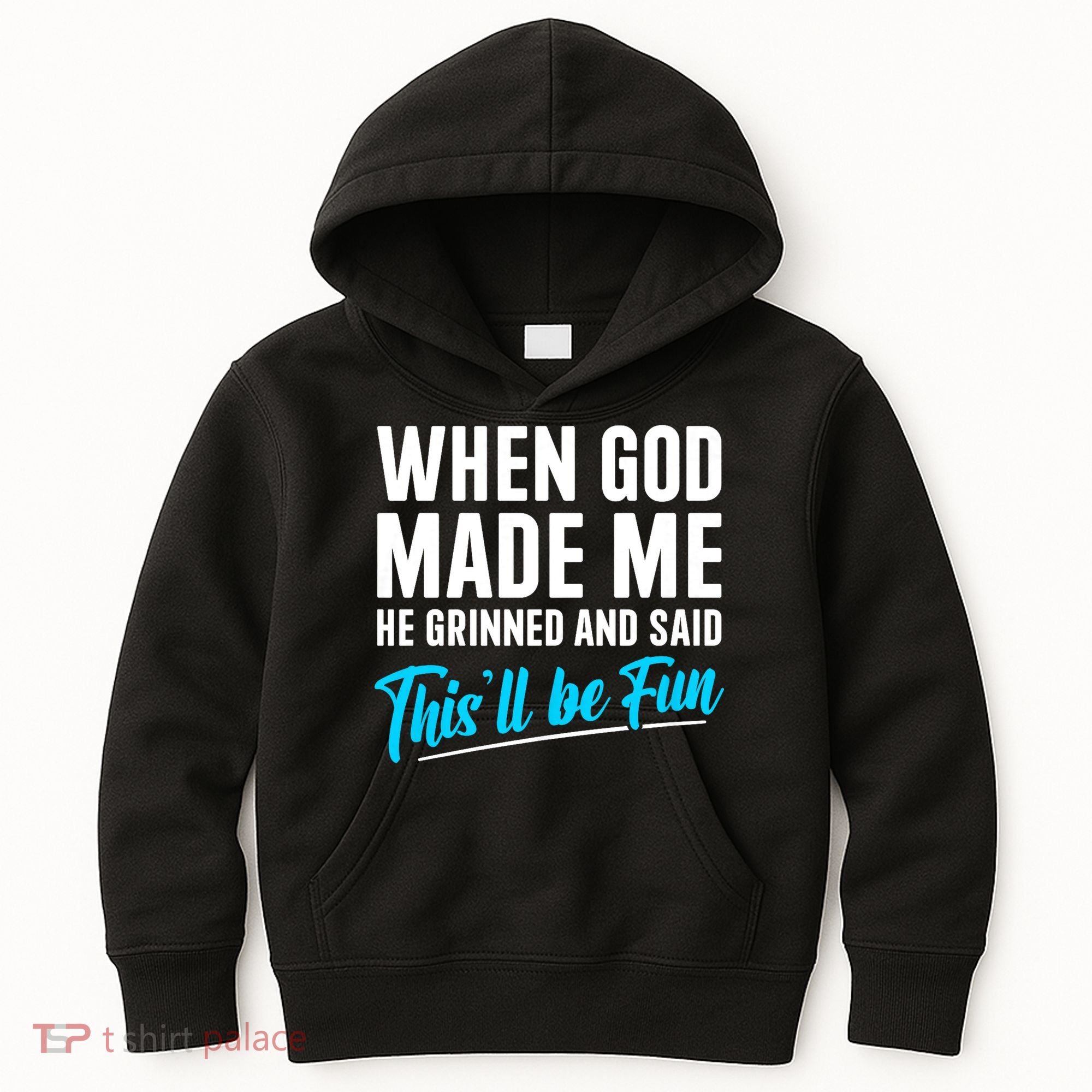 When God Made Me He Grinned and Said This Will Be Fun Kids Hoodie