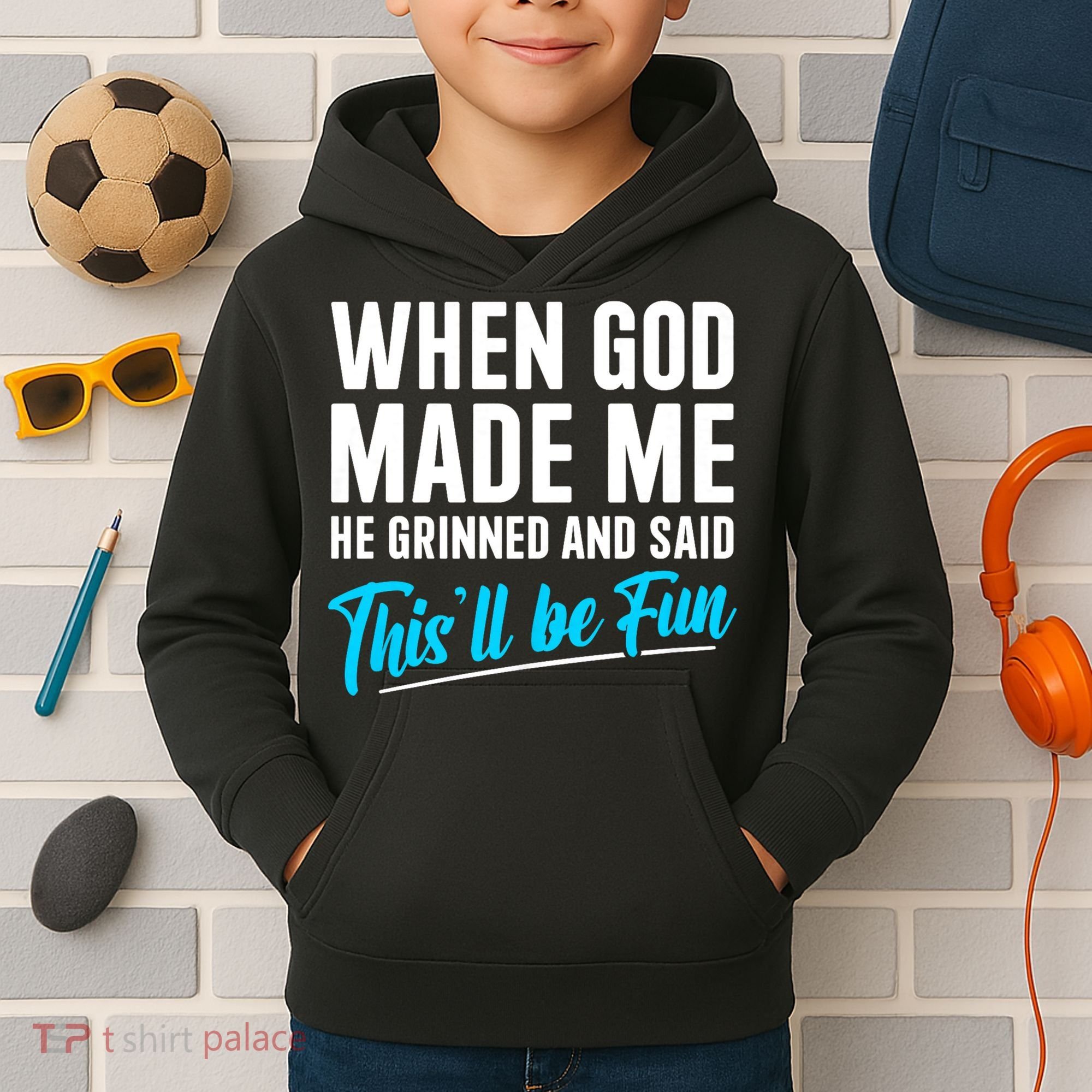 When God Made Me He Grinned and Said This Will Be Fun Kids Hoodie
