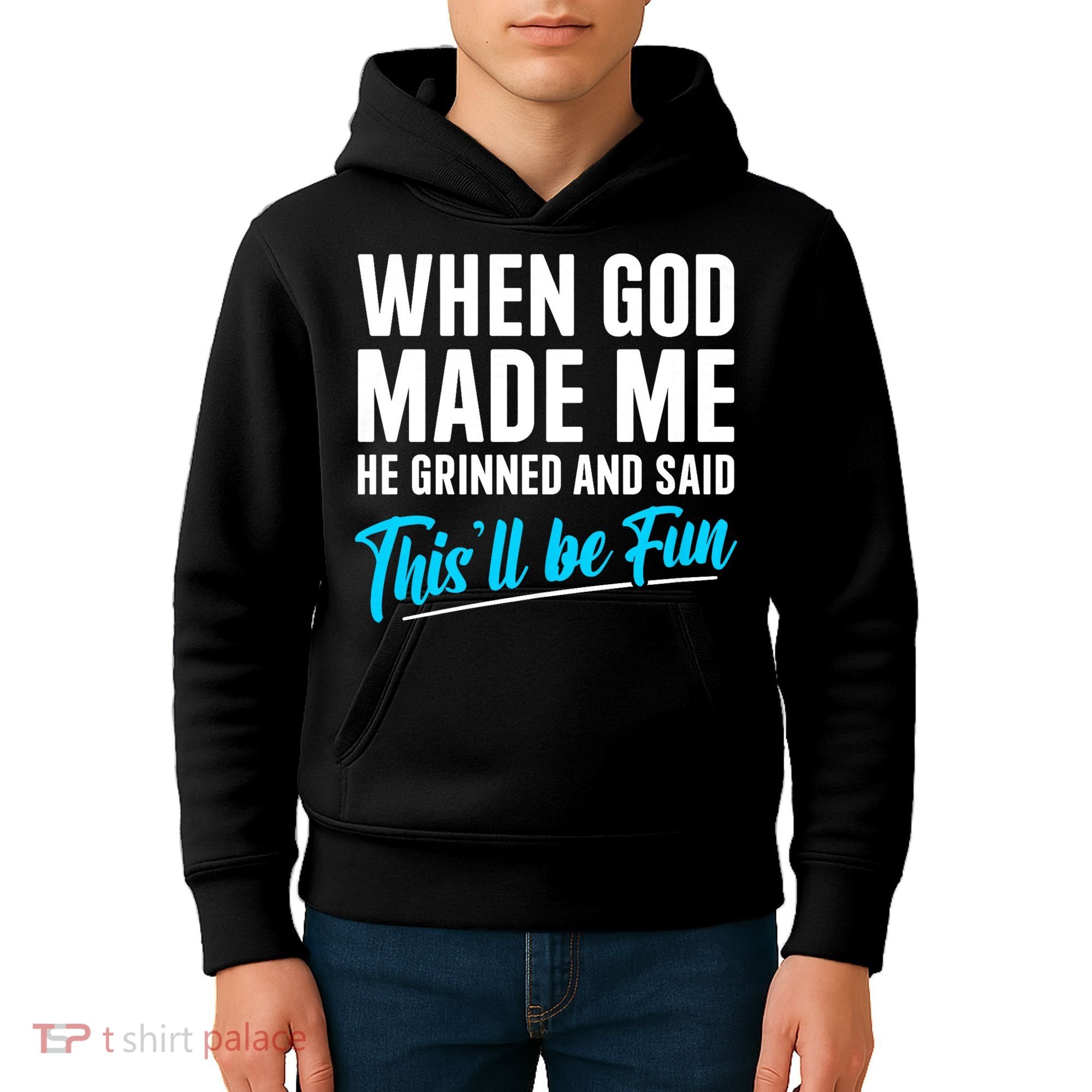 When God Made Me He Grinned and Said This Will Be Fun Kids Hoodie