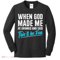 When God Made Me He Grinned and Said This Will Be Fun Kids Long Sleeve Shirt thumb 0