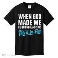 When God Made Me He Grinned and Said This Will Be Fun Kids T-Shirt thumb 0