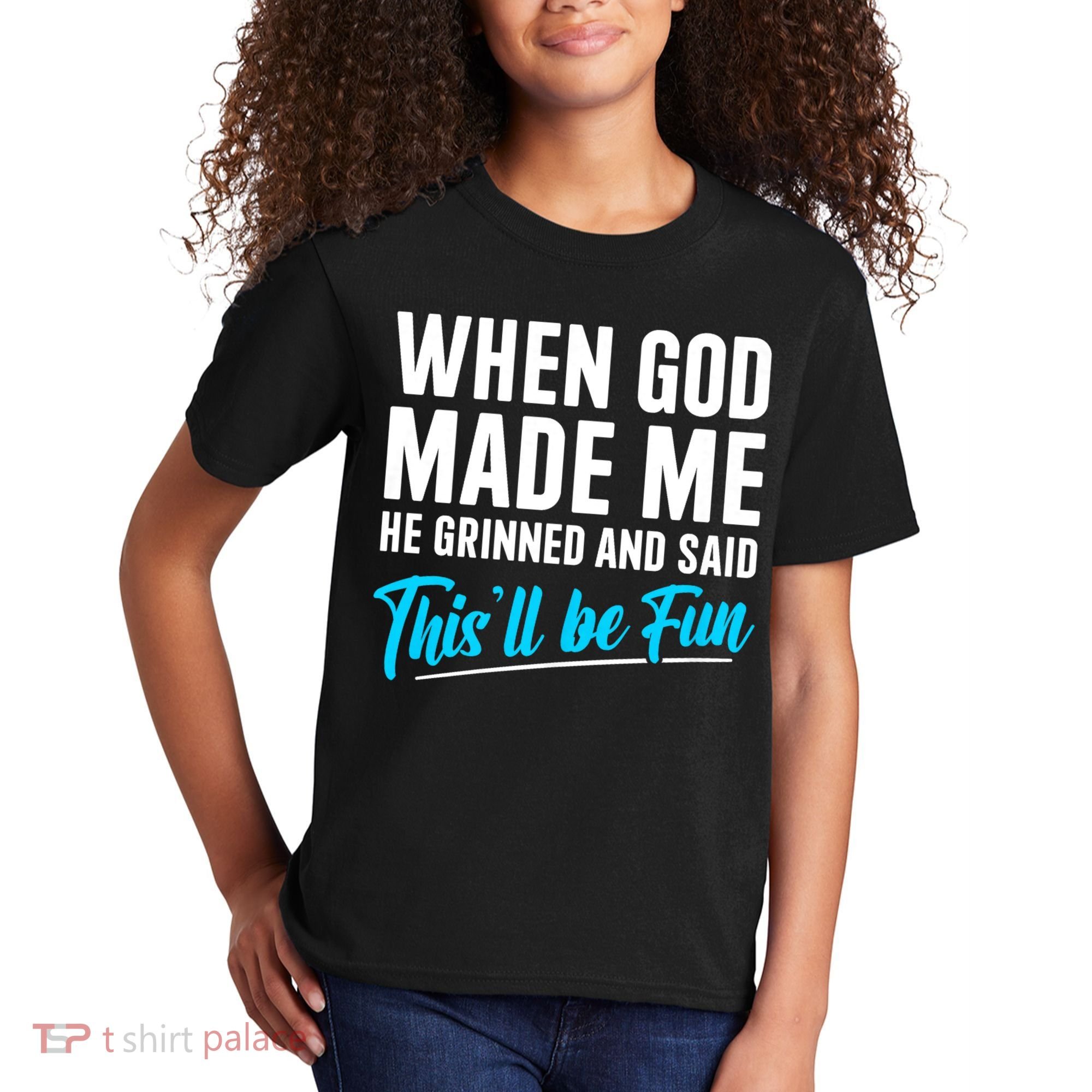 When God Made Me He Grinned and Said This Will Be Fun Kids T-Shirt