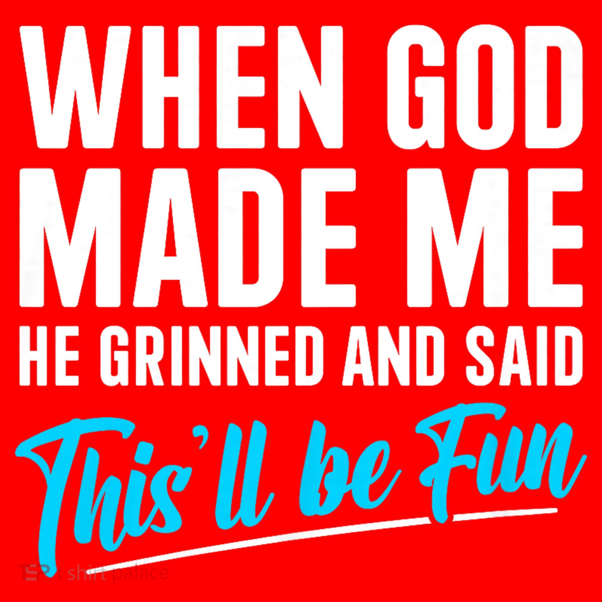 When God Made Me He Grinned and Said This Will Be Fun Santa Hat