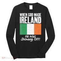 When God made Ireland he was showing off Irish Long Sleeve Shirt thumb 0