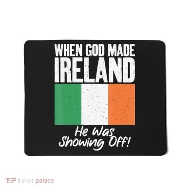 When God made Ireland he was showing off Irish Mousepad