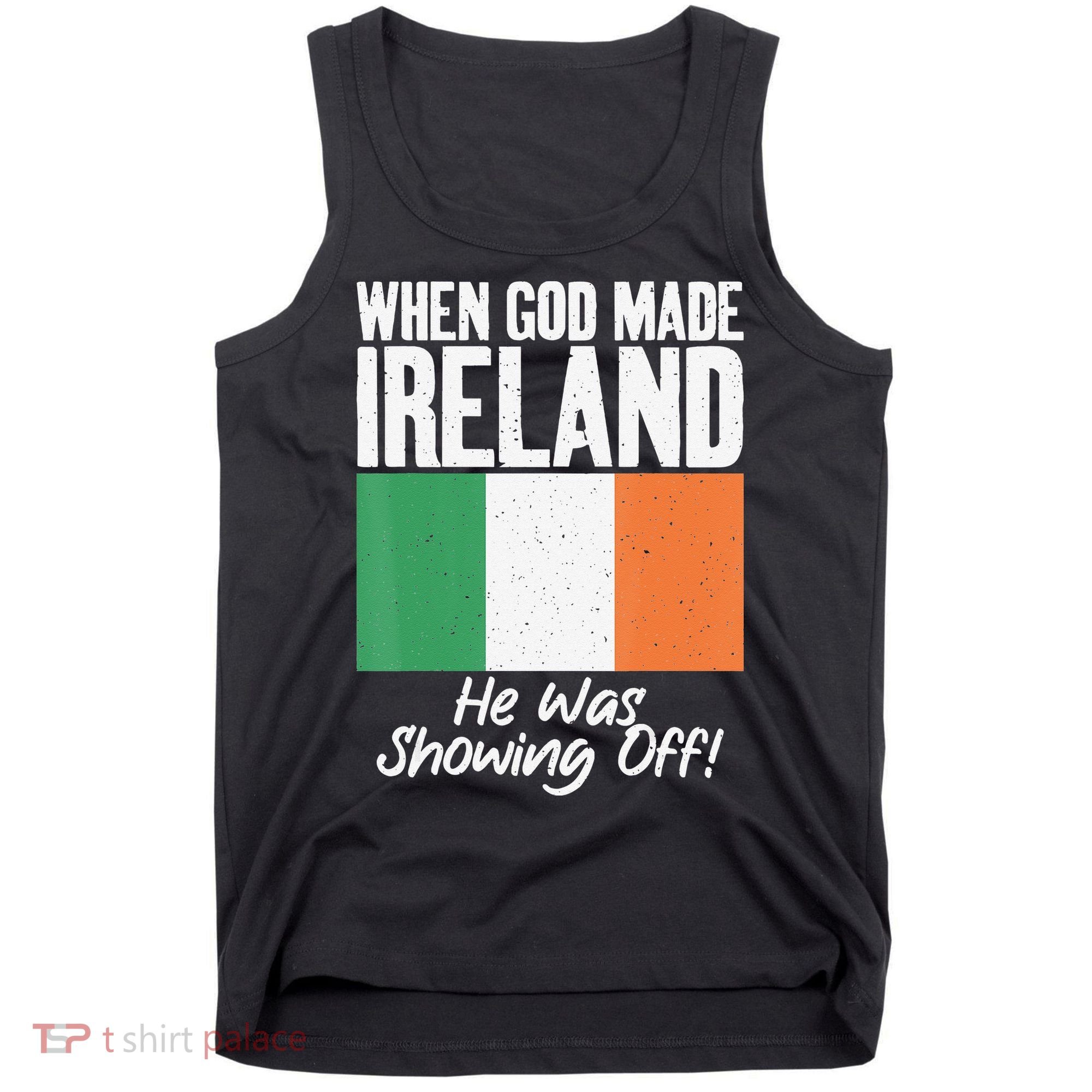 When God made Ireland he was showing off Irish Tank Top