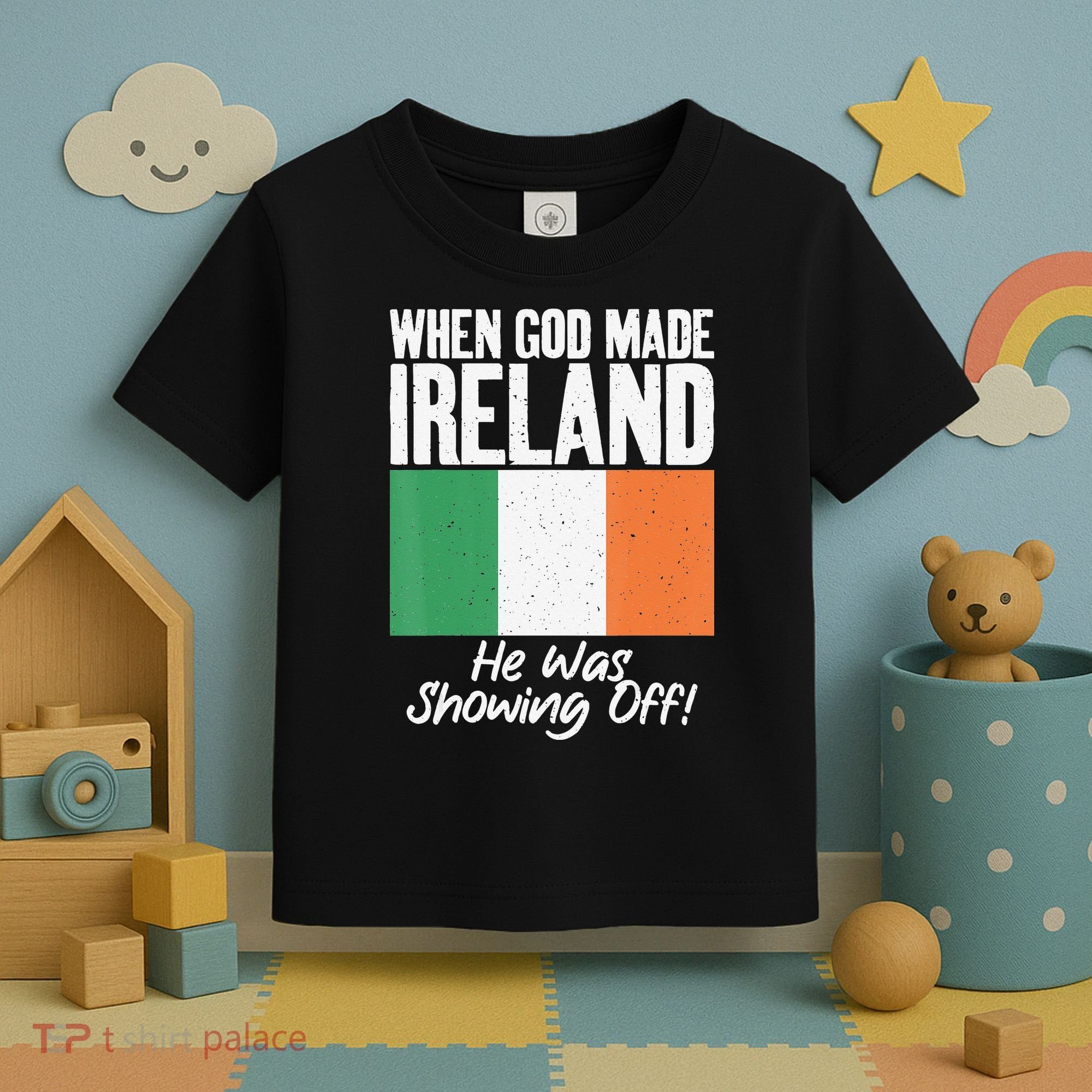 When God made Ireland he was showing off Irish Toddler T-Shirt