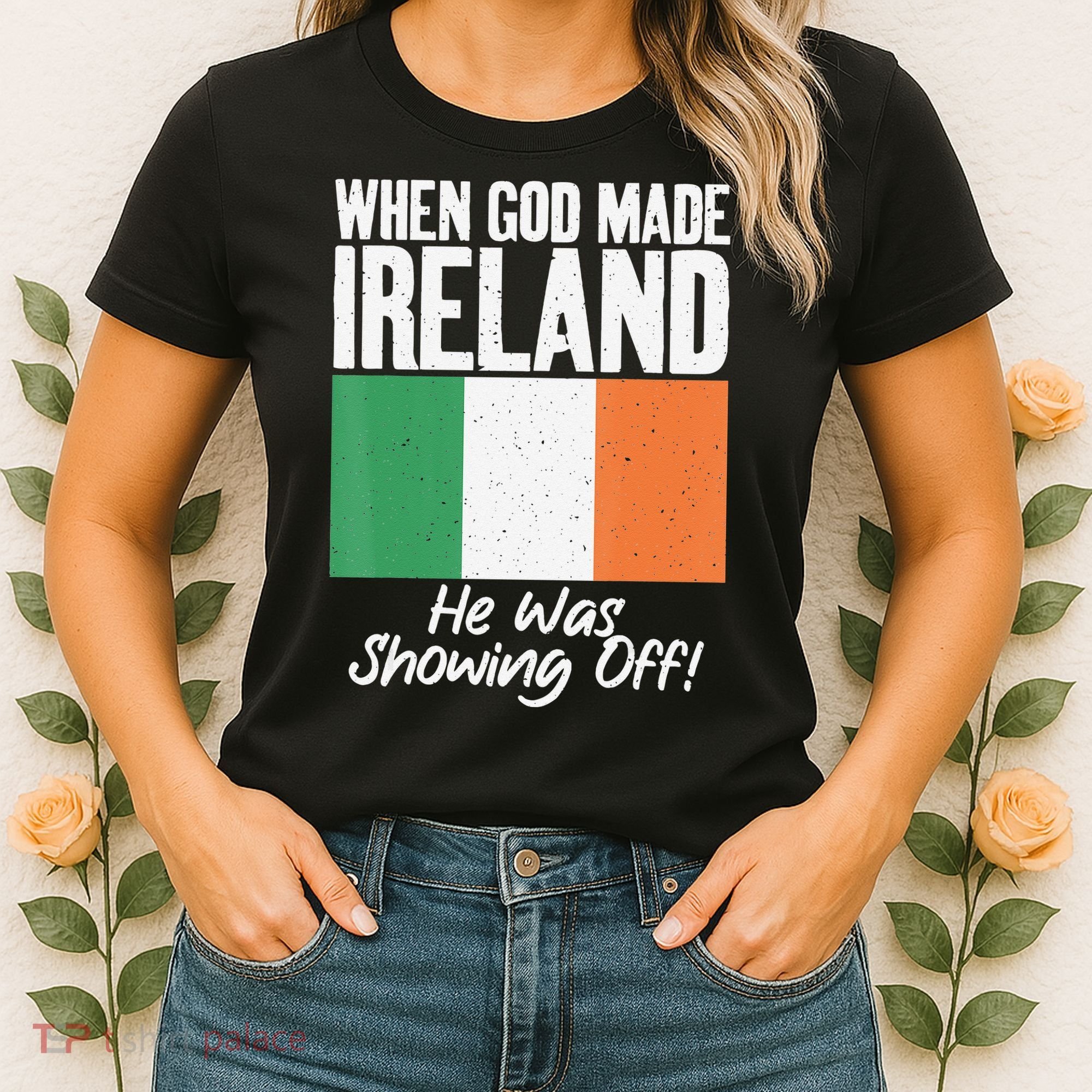When God made Ireland he was showing off Irish Women's T-Shirt
