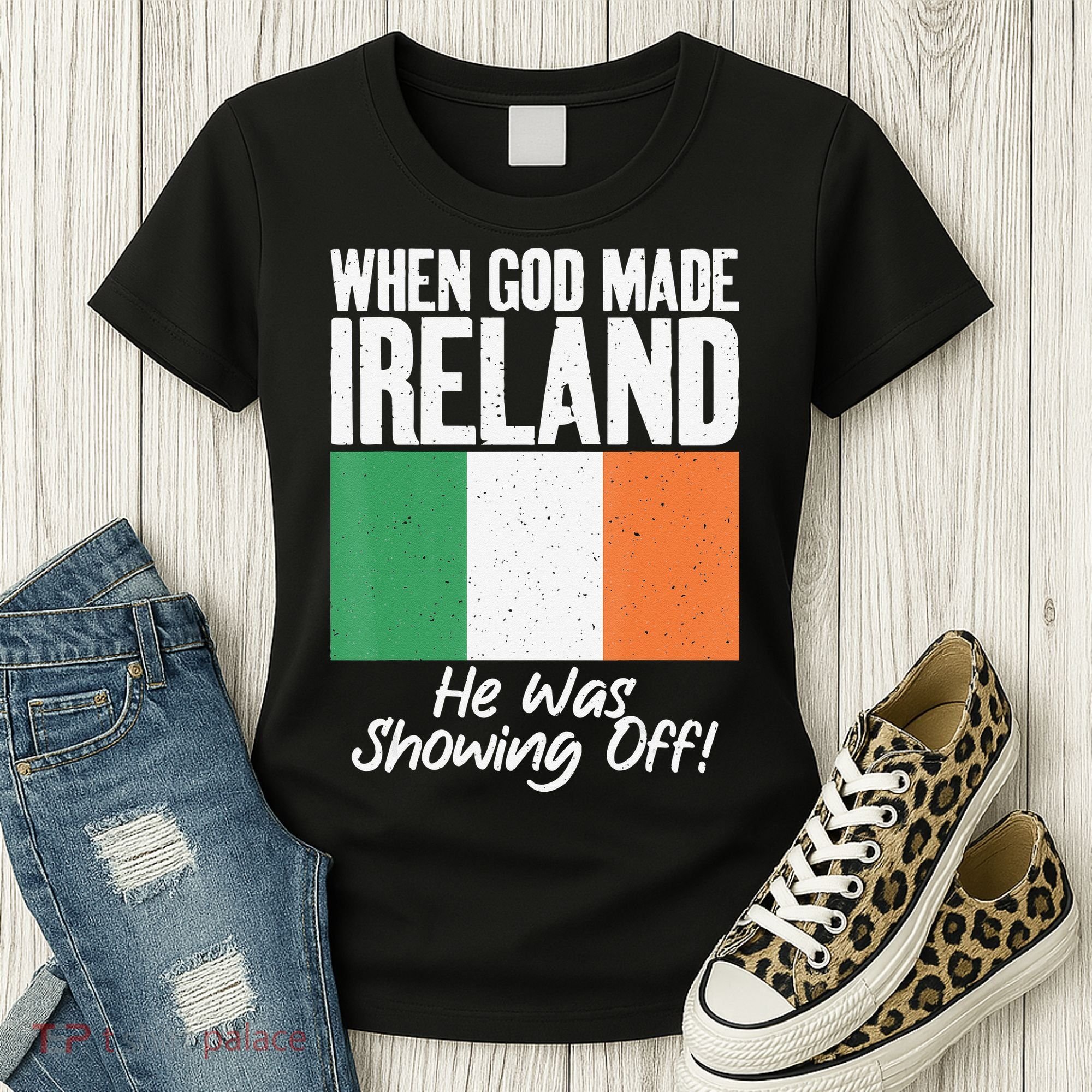When God made Ireland he was showing off Irish Women's T-Shirt