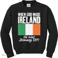 When God made Ireland he was showing off Irish Kids Sweatshirt thumb 0