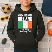 When God made Ireland he was showing off Irish Kids Hoodie thumb 2