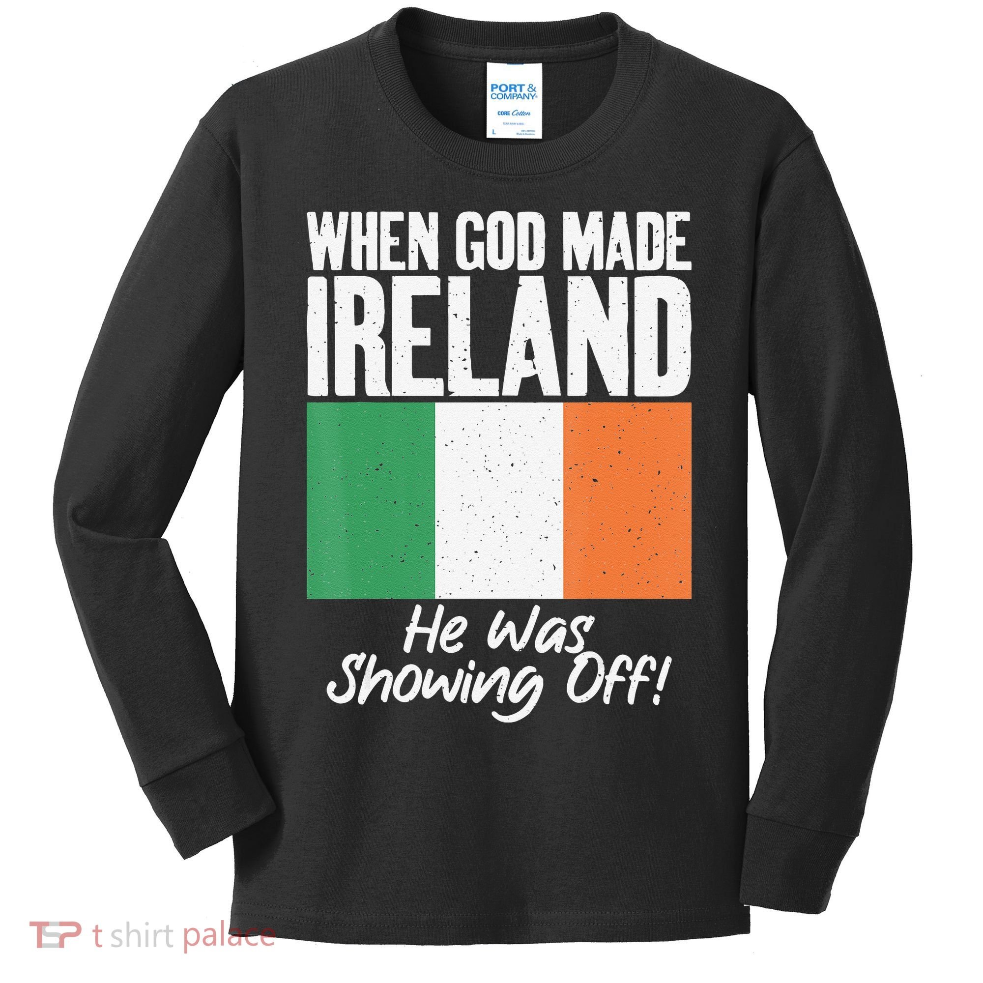 When God made Ireland he was showing off Irish Kids Long Sleeve Shirt