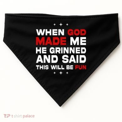 When God Made Me He Said Thisll Be Fun Quote USA-Made Doggie Bandana