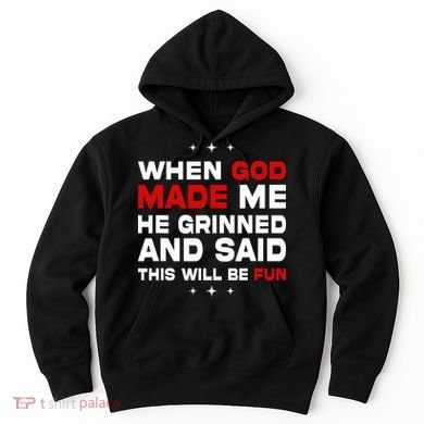 When God Made Me He Said Thisll Be Fun Quote Hoodie