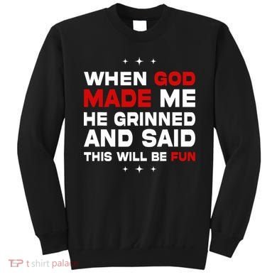 When God Made Me He Said Thisll Be Fun Quote Sweatshirt