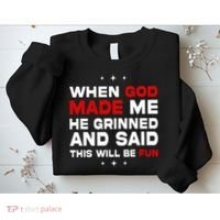 When God Made Me He Said Thisll Be Fun Quote Sweatshirt thumb 2