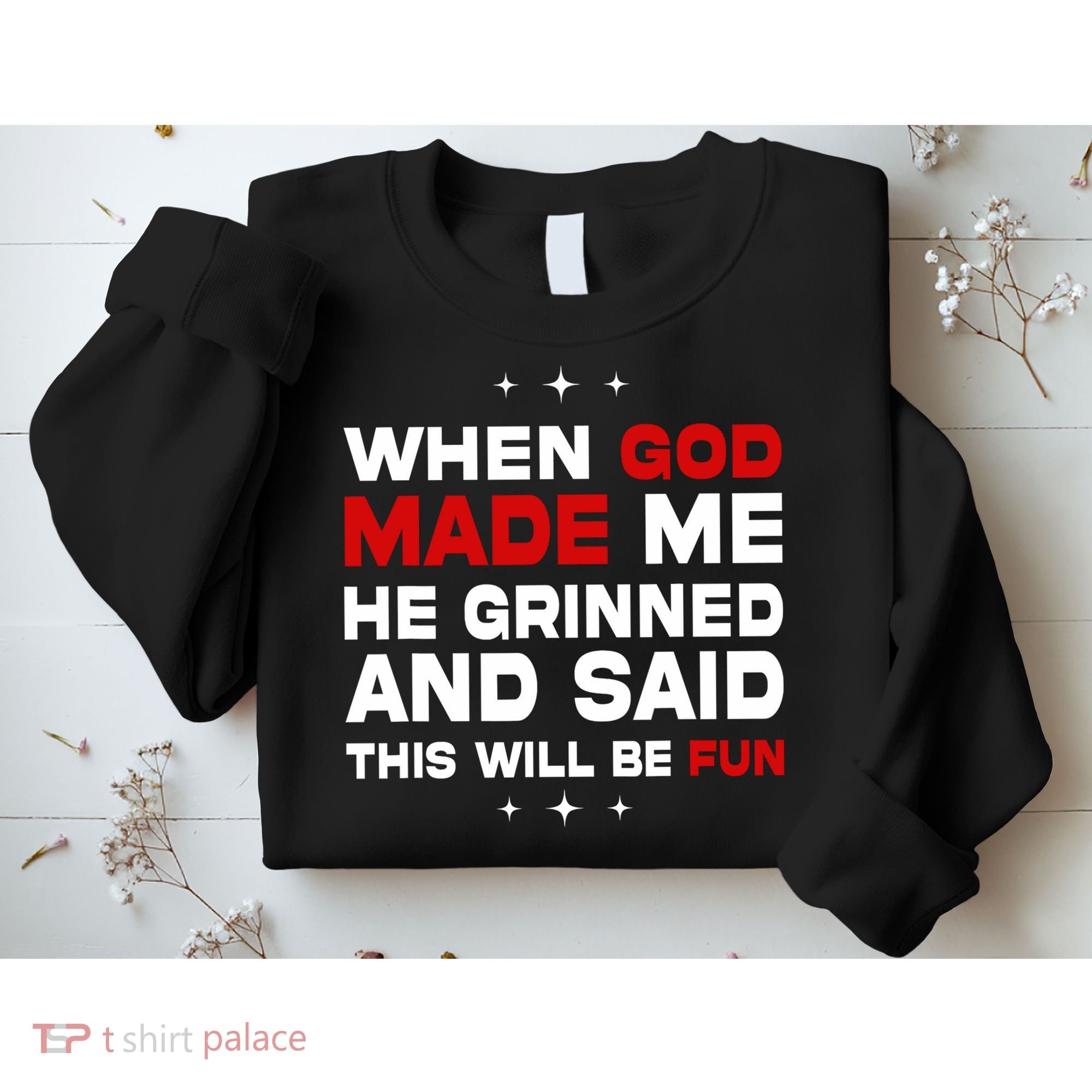 When God Made Me He Said Thisll Be Fun Quote Sweatshirt