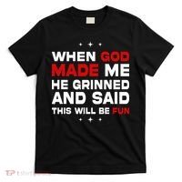 When God Made Me He Said Thisll Be Fun Quote T-Shirt thumb 0